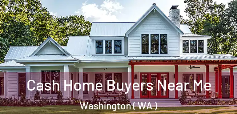  Cash Home Buyers Near Me Washington ( WA )