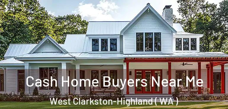  Cash Home Buyers Near Me West Clarkston-Highland ( WA )