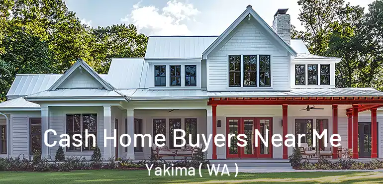  Cash Home Buyers Near Me Yakima ( WA )