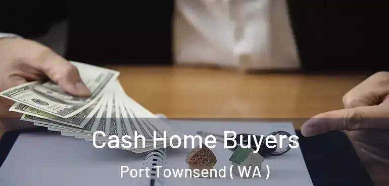  Cash Home Buyers Port Townsend ( WA )