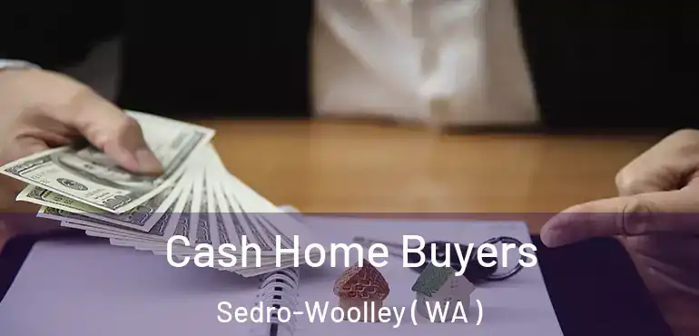  Cash Home Buyers Sedro-Woolley ( WA )