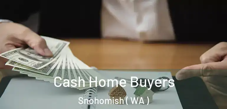  Cash Home Buyers Snohomish ( WA )
