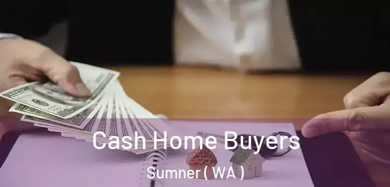  Cash Home Buyers Sumner ( WA )