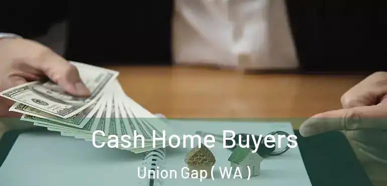  Cash Home Buyers Union Gap ( WA )