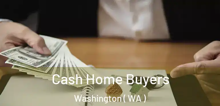  Cash Home Buyers Washington ( WA )