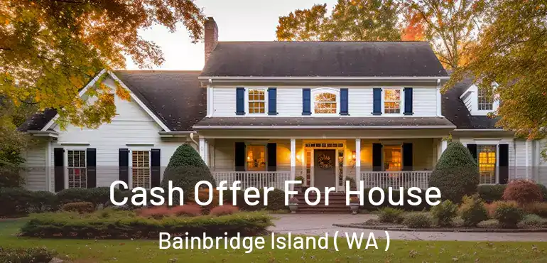  Cash Offer For House Bainbridge Island ( WA )