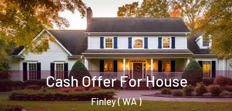  Cash Offer For House Finley ( WA )