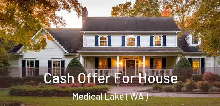  Cash Offer For House Medical Lake ( WA )