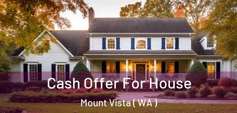  Cash Offer For House Mount Vista ( WA )