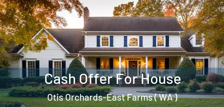  Cash Offer For House Otis Orchards-East Farms ( WA )