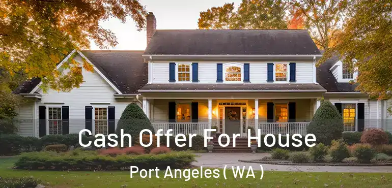  Cash Offer For House Port Angeles ( WA )