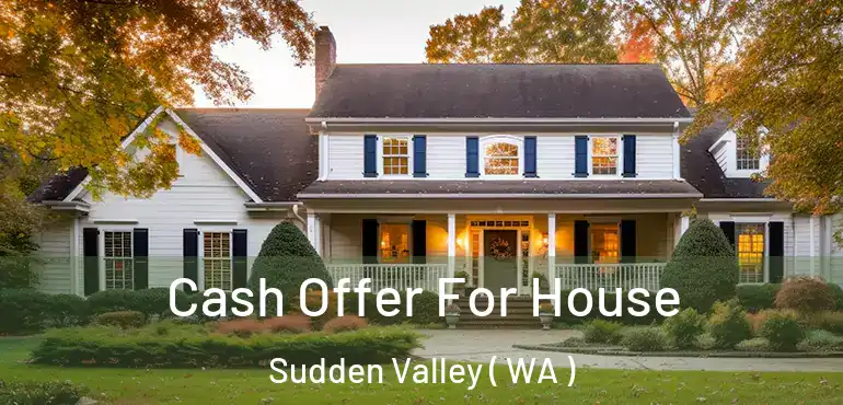  Cash Offer For House Sudden Valley ( WA )
