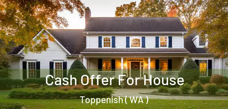  Cash Offer For House Toppenish ( WA )
