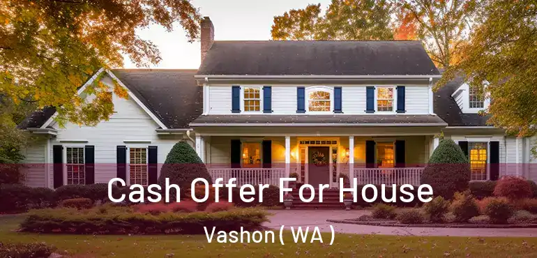  Cash Offer For House Vashon ( WA )