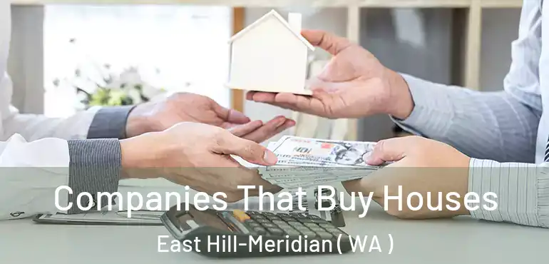  Companies That Buy Houses East Hill-Meridian ( WA )