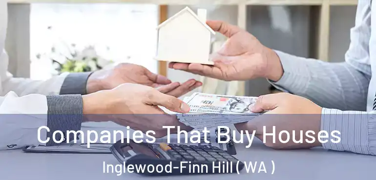  Companies That Buy Houses Inglewood-Finn Hill ( WA )