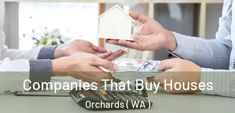  Companies That Buy Houses Orchards ( WA )