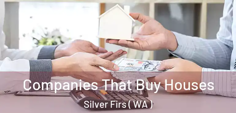  Companies That Buy Houses Silver Firs ( WA )