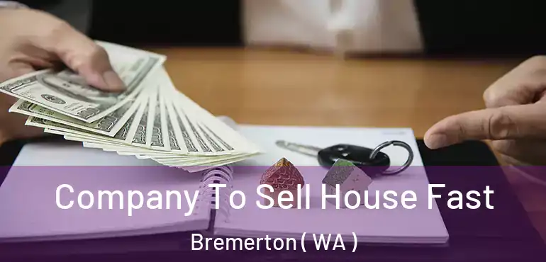  Company To Sell House Fast Bremerton ( WA )