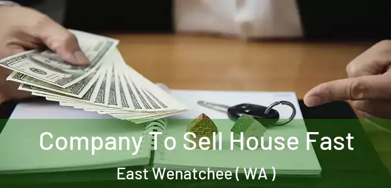  Company To Sell House Fast East Wenatchee ( WA )