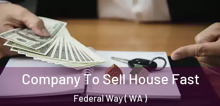  Company To Sell House Fast Federal Way ( WA )
