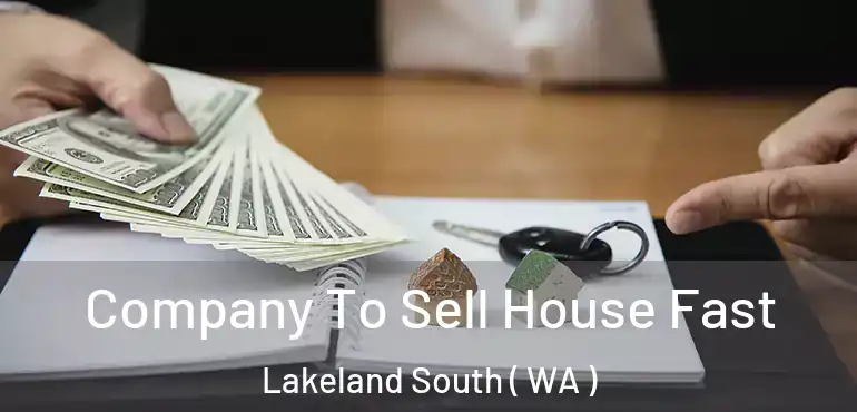  Company To Sell House Fast Lakeland South ( WA )