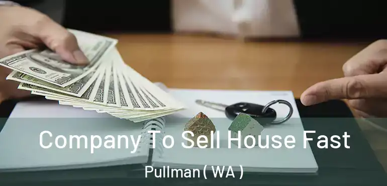  Company To Sell House Fast Pullman ( WA )