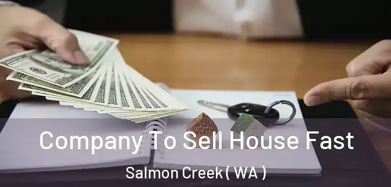  Company To Sell House Fast Salmon Creek ( WA )