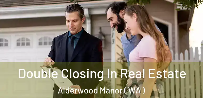  Double Closing In Real Estate Alderwood Manor ( WA )