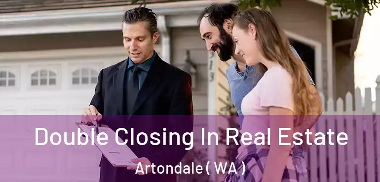  Double Closing In Real Estate Artondale ( WA )