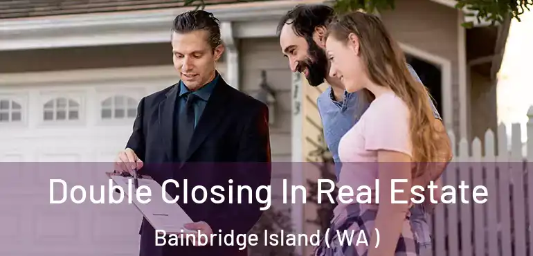  Double Closing In Real Estate Bainbridge Island ( WA )