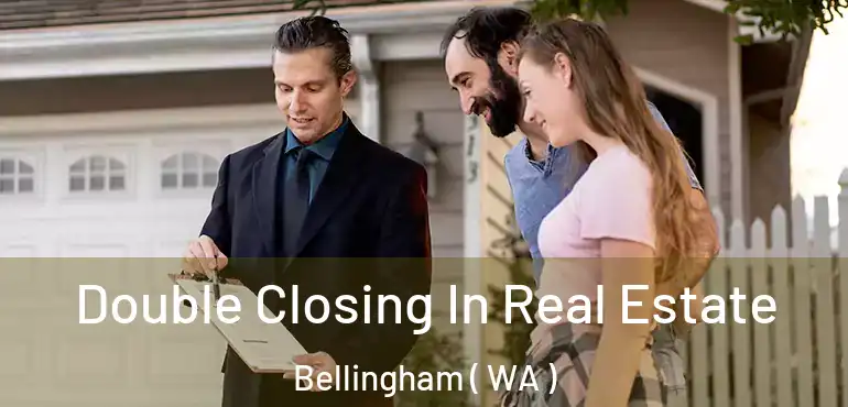  Double Closing In Real Estate Bellingham ( WA )