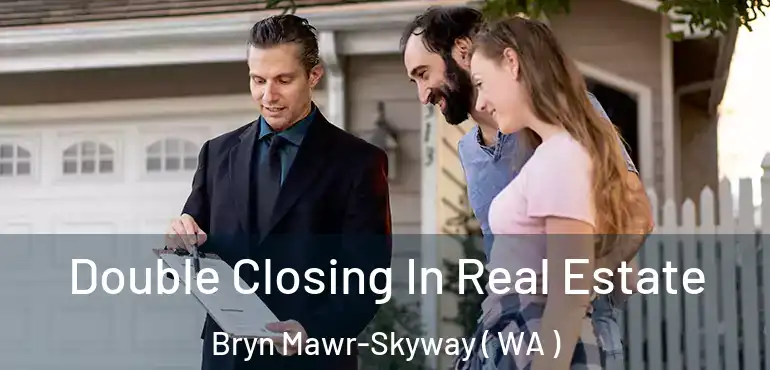  Double Closing In Real Estate Bryn Mawr-Skyway ( WA )