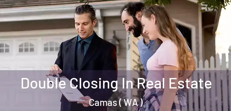  Double Closing In Real Estate Camas ( WA )