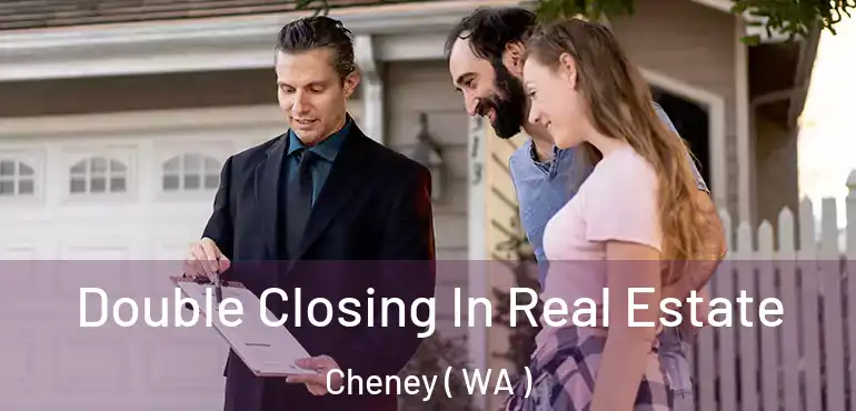  Double Closing In Real Estate Cheney ( WA )