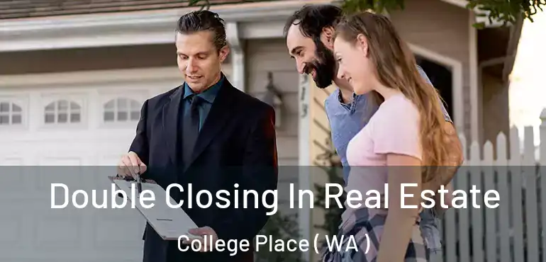  Double Closing In Real Estate College Place ( WA )