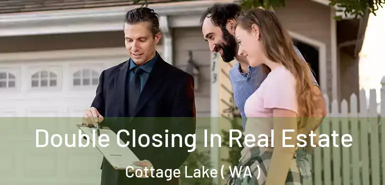  Double Closing In Real Estate Cottage Lake ( WA )