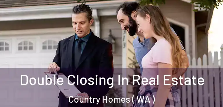  Double Closing In Real Estate Country Homes ( WA )