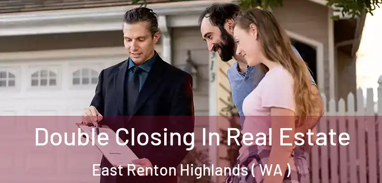  Double Closing In Real Estate East Renton Highlands ( WA )