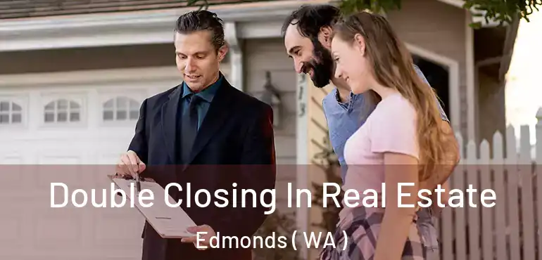  Double Closing In Real Estate Edmonds ( WA )