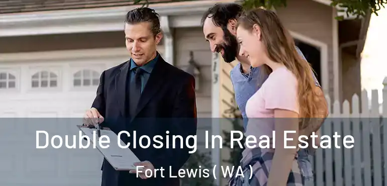  Double Closing In Real Estate Fort Lewis ( WA )