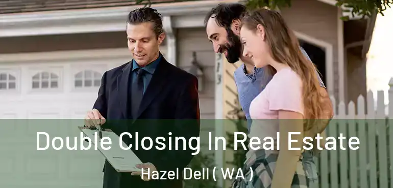  Double Closing In Real Estate Hazel Dell ( WA )