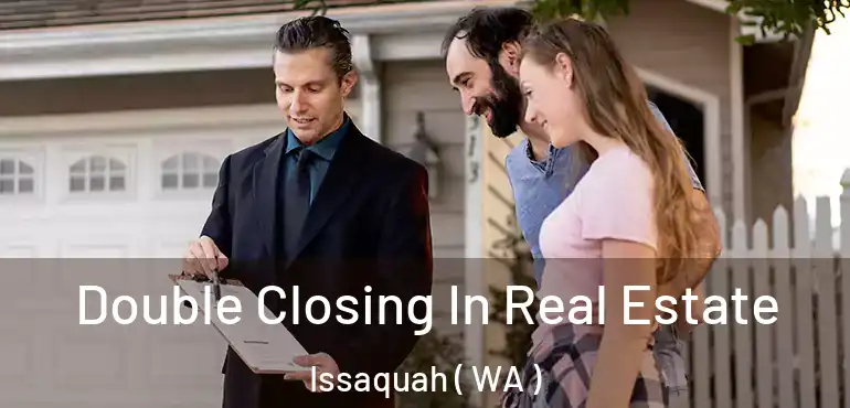  Double Closing In Real Estate Issaquah ( WA )