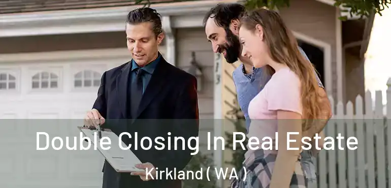  Double Closing In Real Estate Kirkland ( WA )
