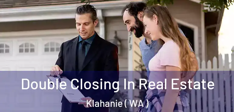  Double Closing In Real Estate Klahanie ( WA )