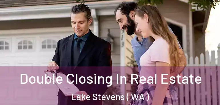  Double Closing In Real Estate Lake Stevens ( WA )