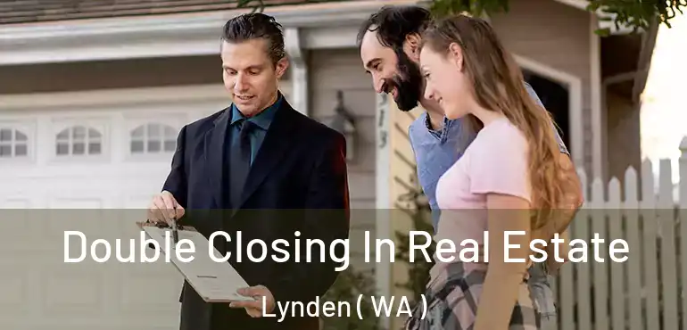  Double Closing In Real Estate Lynden ( WA )