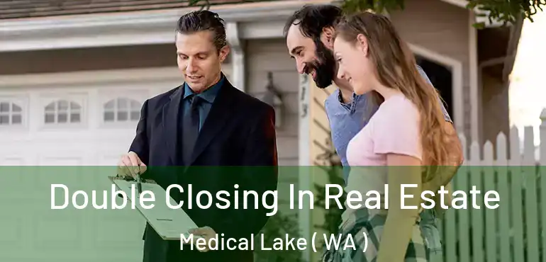  Double Closing In Real Estate Medical Lake ( WA )