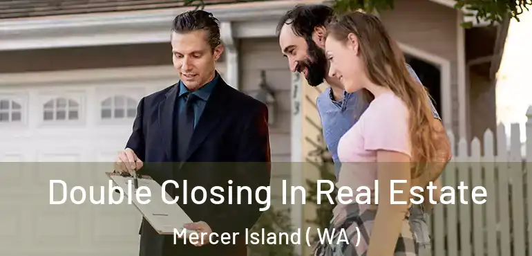  Double Closing In Real Estate Mercer Island ( WA )