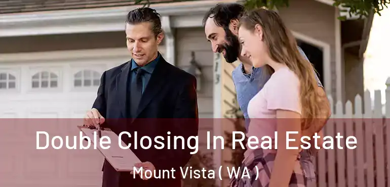  Double Closing In Real Estate Mount Vista ( WA )